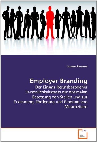Employer Branding: Der Einsatz berufsbezogener Pers?nlichkeitstests zur optimalen Besetzung von Stel - Susann Haensel