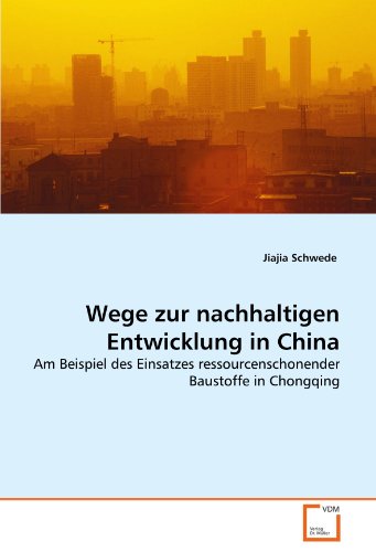 Beispielbild fr Wege zur nachhaltigen Entwicklung in China : Am Beispiel des Einsatzes ressourcenschonender Baustoffe in Chongqing zum Verkauf von Buchpark