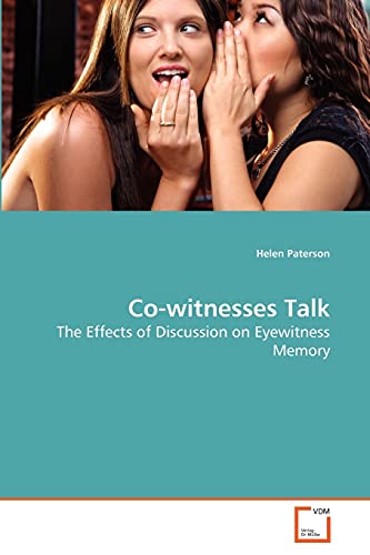 Co-witnesses Talk: The Effects of Discussion on Eyewitness Memory (9783639282672) by Paterson, Helen
