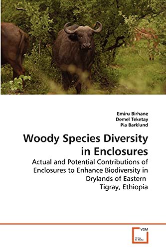 Stock image for Woody Species Diversity in Enclosures: Actual and Potential Contributions of Enclosures to Enhance Biodiversity in Drylands of Eastern Tigray, Ethiopia for sale by Lucky's Textbooks