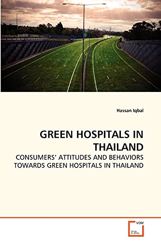 9783639283044: GREEN HOSPITALS IN THAILAND: CONSUMERS' ATTITUDES AND BEHAVIORS TOWARDS GREEN HOSPITALS IN THAILAND