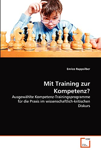 9783639284539: Mit Training zur Kompetenz?: Ausgewhlte Kompetenz-Trainingsprogramme fr die Praxis im wissenschaftlich-kritischen Diskurs (German Edition)