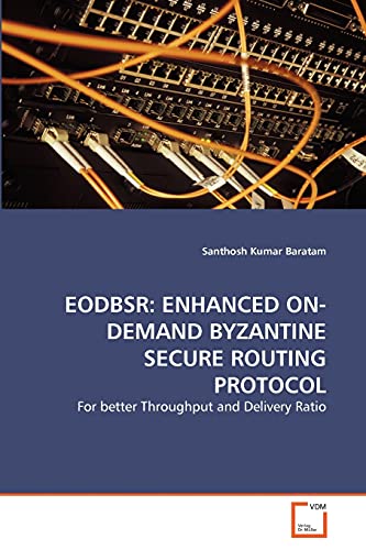 Stock image for EODBSR: ENHANCED ON-DEMAND BYZANTINE SECURE ROUTING PROTOCOL for sale by Chiron Media