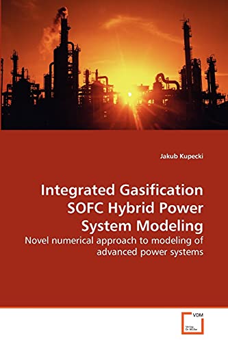 Beispielbild fr Integrated Gasification SOFC Hybrid Power System Modeling: Novel numerical approach to modeling of advanced power systems zum Verkauf von Lucky's Textbooks