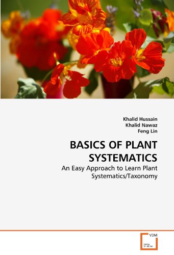 BASICS OF PLANT SYSTEMATICS : An Easy Approach to Learn Plant Systematics/Taxonomy - Khalid Hussain