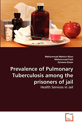 Imagen de archivo de Prevalence of Pulmonary Tuberculosis among the prisoners of jail: Health Services in Jail a la venta por Lucky's Textbooks