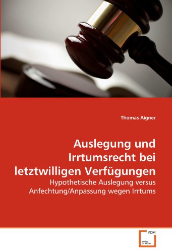 9783639286588: Auslegung und Irrtumsrecht bei letztwilligen Verfgungen: Hypothetische Auslegung versus Anfechtung/Anpassung wegen Irrtums