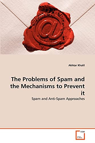 9783639286793: The Problems of Spam and the Mechanisms to Prevent it: Spam and Anti-Spam Approaches