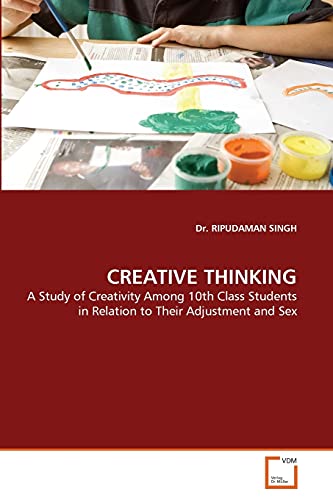 Imagen de archivo de CREATIVE THINKING: A Study of Creativity Among 10th Class Students in Relation to Their Adjustment and Sex a la venta por Lucky's Textbooks