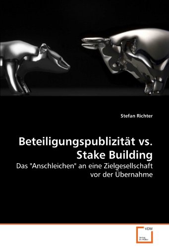 BeteiligungspublizitÃ¤t vs. Stake Building: Das "Anschleichen" an eine Zielgesellschaft vor der Ãœbernahme (German Edition) (9783639287981) by Richter, Stefan
