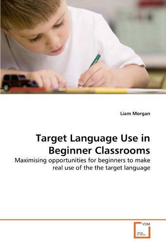 9783639288964: Target Language Use in Beginner Classrooms: Maximising opportunities for beginners to make real use of the the target language