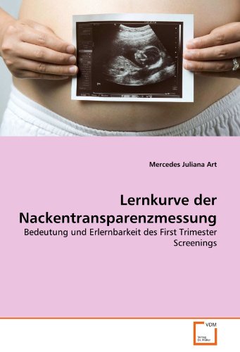 Beispielbild fr Lernkurve der Nackentransparenzmessung: Bedeutung und Erlernbarkeit des First Trimester Screenings zum Verkauf von medimops