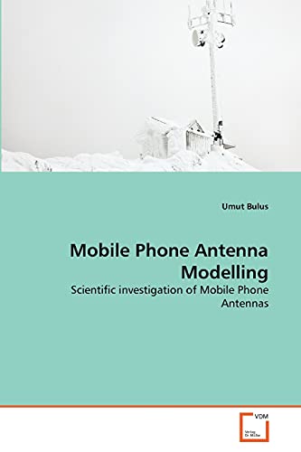 9783639289626: Mobile Phone Antenna Modelling: Scientific investigation of Mobile Phone Antennas