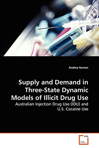 Supply and Demand in Three-State Dynamic Models of Illicit Drug Use: Australian Injection Drug Use (IDU) and U.S. Cocaine Use - Andrea Ranner