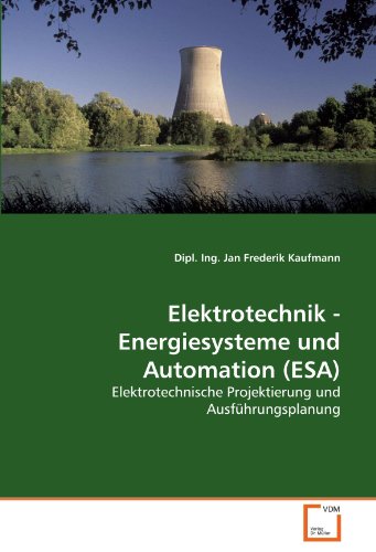 Elektrotechnik - Energiesysteme und Automation (ESA): Elektrotechnische Projektierung und Ausführungsplanung (Paperback) - Dipl. Ing. Jan Frederik Kaufmann
