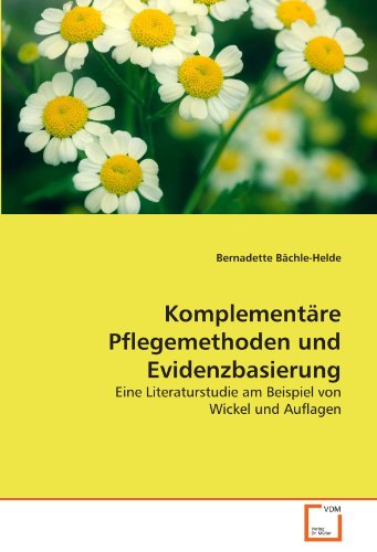 Stock image for Komplementre Pflegemethoden und Evidenzbasierung: Eine Literaturstudie am Beispiel von Wickel und Auflagen (German Edition) for sale by Books Unplugged