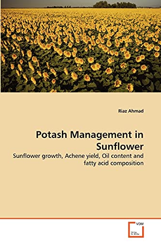 Stock image for Potash Management in Sunflower: Sunflower growth, Achene yield, Oil content and fatty acid composition for sale by Lucky's Textbooks