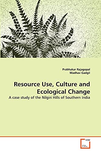 Stock image for Resource Use, Culture and Ecological Change: A case study of the Nilgiri Hills of Southern India for sale by Lucky's Textbooks