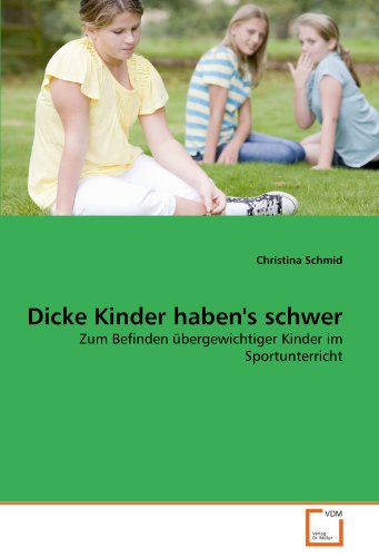 9783639291476: Dicke Kinder haben's schwer: Zum Befinden bergewichtiger Kinder im Sportunterricht