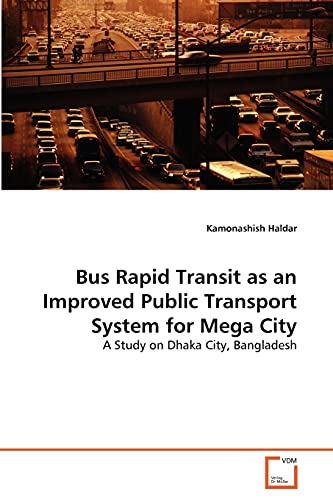9783639291483: Bus Rapid Transit as an Improved Public Transport System for Mega City: A Study on Dhaka City, Bangladesh