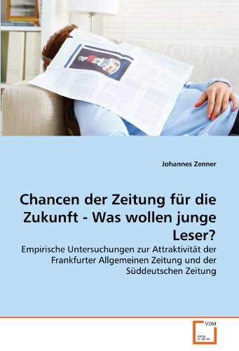 Imagen de archivo de Chancen Der Zeitung Fr Die Zukunft - Was Wollen Junge Leser?: Empirische Untersuchungen Zur Attraktivitt Der Frankfurter Allgemeinen Zeitung Und Der Sddeutschen Zeitung a la venta por Revaluation Books