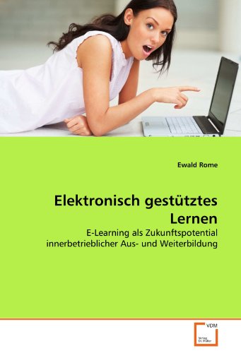 Elektronisch gestütztes Lernen : E-Learning als Zukunftspotential innerbetrieblicher Aus- und Weiterbildung. - Rome, Ewald