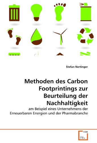 Stock image for Methoden Des Carbon Footprintings Zur Beurteilung Der Nachhaltigkeit: Am Beispiel Eines Unternehmens Der Erneuerbaren Energien Und Der Pharmabranche for sale by Revaluation Books