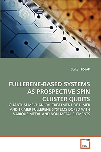 9783639293753: FULLERENE-BASED SYSTEMS AS PROSPECTIVE SPIN CLUSTER QUBITS: QUANTUM MECHANICAL TREATMENT OF DIMER AND TRIMER FULLERENE SYSTEMS DOPED WITH VARIOUS METAL AND NON-METAL ELEMENTS