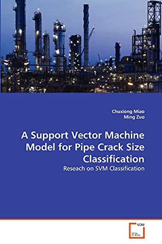 Imagen de archivo de A Support Vector Machine Model for Pipe Crack Size Classification: Reseach on SVM Classification a la venta por Lucky's Textbooks