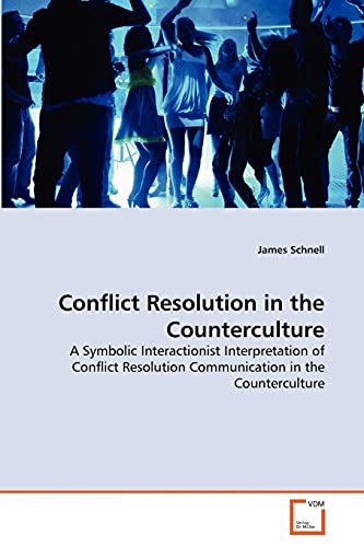 Stock image for Conflict Resolution in the Counterculture: A Symbolic Interactionist Interpretation of Conflict Resolution Communication in the Counterculture for sale by Lucky's Textbooks