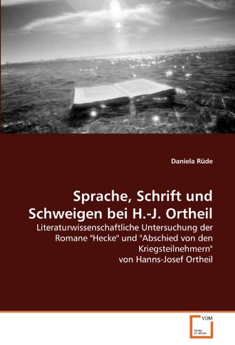 Sprache, Schrift Und Schweigen Bei H.-J. Ortheil: Literaturwissenschaftliche Untersuchung Der Romane 