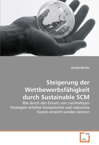 Imagen de archivo de Steigerung der Wettbewerbsfhigkeit durch Sustainable SCM: Wie durch den Einsatz von nachhaltigen Strategien erhhte Kompetivitt und reduzierte Kosten erreicht werden knnen a la venta por medimops