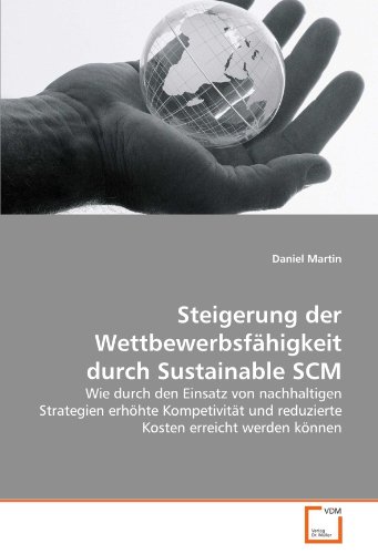 9783639297980: Steigerung der Wettbewerbsfhigkeit durch Sustainable SCM: Wie durch den Einsatz von nachhaltigen Strategien erhhte Kompetivitt und reduzierte Kosten erreicht werden knnen