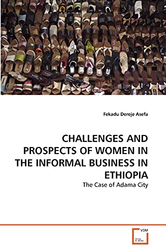 Stock image for CHALLENGES AND PROSPECTS OF WOMEN IN THE INFORMAL BUSINESS IN ETHIOPIA for sale by Chiron Media