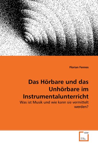 Imagen de archivo de Das Hrbare Und Das Unhrbare Im Instrumentalunterricht: Was Ist Musik Und Wie Kann Sie Vermittelt Werden? a la venta por Revaluation Books