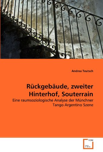 9783639298994: Rckgebude, zweiter Hinterhof, Souterrain: Eine raumsoziologische Analyse der Mnchner Tango Argentino Szene