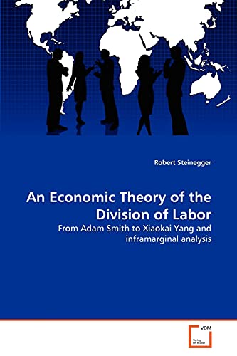 Stock image for An Economic Theory of the Division of Labor: From Adam Smith to Xiaokai Yang and inframarginal analysis for sale by Lucky's Textbooks