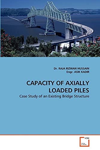 Beispielbild fr CAPACITY OF AXIALLY LOADED PILES: Case Study of an Existing Bridge Structure zum Verkauf von AwesomeBooks