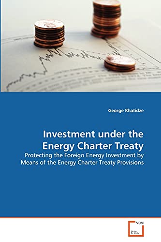 9783639302011: Investment under the Energy Charter Treaty: Protecting the Foreign Energy Investment by Means of the Energy Charter Treaty Provisions