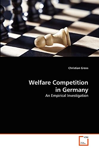 Welfare Competition in Germany: An Empirical Investigation (9783639302974) by Gross, Christian