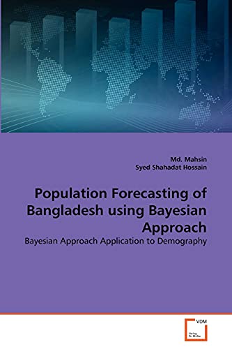 Imagen de archivo de Population Forecasting of Bangladesh using Bayesian Approach: Bayesian Approach Application to Demography a la venta por Lucky's Textbooks