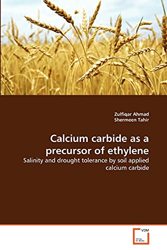 Stock image for Calcium carbide as a precursor of ethylene: Salinity and drought tolerance by soil applied calcium carbide for sale by Lucky's Textbooks