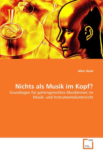 Stock image for Nichts Als Musik Im Kopf?: Grundlagen Fr Gehirngerechtes Musiklernen Im Musik- Und Instrumentalunterricht for sale by Revaluation Books