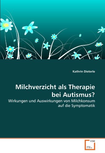 9783639304152: Milchverzicht als Therapie bei Autismus?: Wirkungen und Auswirkungen von Milchkonsum auf die Symptomatik