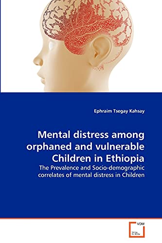 9783639304527: Mental distress among orphaned and vulnerable Children in Ethiopia: The Prevalence and Socio-demographic correlates of mental distress in Children
