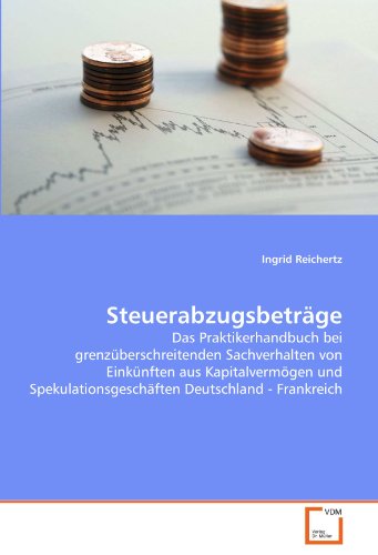 Stock image for Steuerabzugsbetrge: Das Praktikerhandbuch Bei Grenzberschreitenden Sachverhalten Von Einknften Aus Kapitalvermgen Und Spekulationsgeschften Deutschland - Frankreich for sale by Revaluation Books