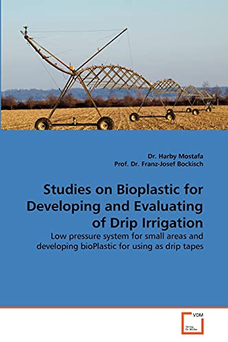 Stock image for Studies on Bioplastic for Developing and Evaluating of Drip Irrigation: Low pressure system for small areas and developing bioPlastic for using as drip tapes for sale by Lucky's Textbooks