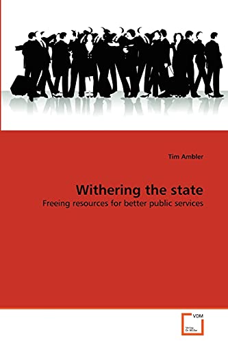 Withering the state: Freeing resources for better public services (9783639307351) by Ambler, Tim