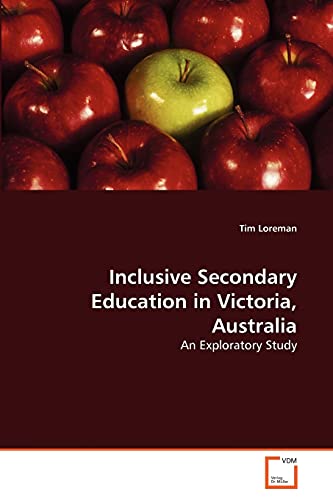 Inclusive Secondary Education in Victoria, Australia: An Exploratory Study (9783639308167) by Loreman, Tim