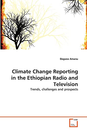 9783639308754: Climate Change Reporting in the Ethiopian Radio and Television: Trends, challenges and prospects